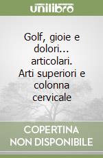 Golf, gioie e dolori... articolari. Arti superiori e colonna cervicale