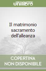 Il matrimonio sacramento dell'alleanza libro