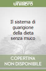 Il sistema di guarigione della dieta senza muco libro