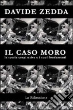 Il caso Moro. La teoria cospirativa e i suoi fondamenti