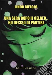 Una sera dopo il gelato ho deciso di partire libro