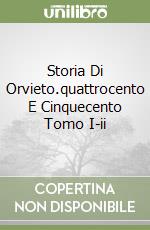 Storia Di Orvieto.quattrocento E Cinquecento Tomo I-ii libro