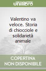 Valentino va veloce. Storia di chiocciole e solidarietà animale libro