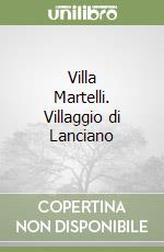 Villa Martelli. Villaggio di Lanciano libro