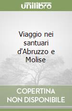 Viaggio nei santuari d'Abruzzo e Molise