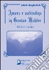 Amore e solitudine in Gustav Mahler. Ruckert Lieder. Testo tedesco a fronte libro