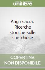 Angri sacra. Ricerche storiche sulle sue chiese