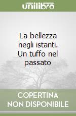 La bellezza negli istanti. Un tuffo nel passato