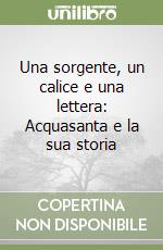 Una sorgente, un calice e una lettera: Acquasanta e la sua storia libro