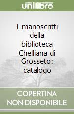 I manoscritti della biblioteca Chelliana di Grosseto: catalogo