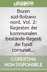 Bozen süd-Bolzano nord. Vol. 2: Regesten der kommunalen bestände-Regesti dei fondi comunali 1401-1500 libro