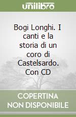 Bogi Longhi. I canti e la storia di un coro di Castelsardo. Con CD libro