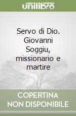 Servo di Dio. Giovanni Soggiu, missionario e martire libro