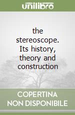 the stereoscope. Its history, theory and construction libro