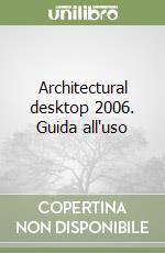 Architectural desktop 2006. Guida all'uso