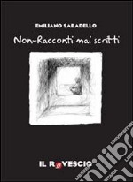 Non-racconti mai scritti libro