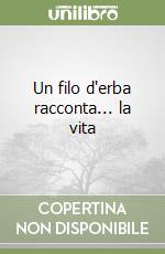 Un filo d'erba racconta... la vita libro