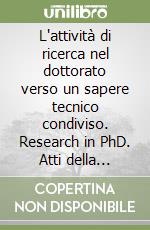 L'attività di ricerca nel dottorato verso un sapere tecnico condiviso. Research in PhD. Atti della Giornata di studio (2011) libro