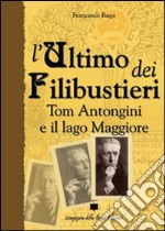 L'ultimo dei filibustieri. Tom Antongini e il Lago Maggiore