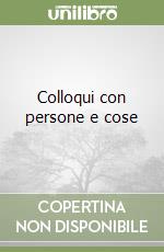 Colloqui con persone e cose