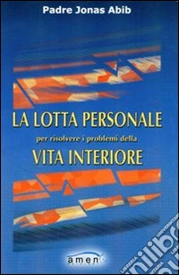 La lotta personale per risolvere i problemi della vita interiore