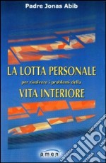 La lotta personale per risolvere i problemi della vita interiore libro