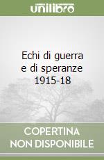 Echi di guerra e di speranze 1915-18