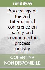 Proceedings of the 2nd International conference on safety and environment in process industry libro