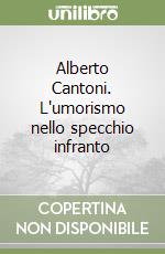 Alberto Cantoni. L'umorismo nello specchio infranto libro