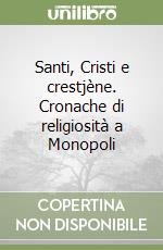 Santi, Cristi e crestjène. Cronache di religiosità a Monopoli libro