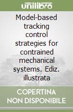 Model-based tracking control strategies for contrained mechanical systems. Ediz. illustrata