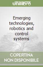 Emerging technologies, robotics and control systems libro