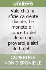 Vale chiù nu sfizie ca ciénte ducate. Le monete e il concetto del denaro in proverbi e altri detti del dialetto molisano