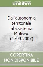 Dall'autonomia territoriale al «sistema Molise» (1799-2007) libro