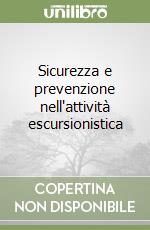 Sicurezza e prevenzione nell'attività escursionistica libro