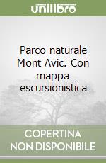 Parco naturale Mont Avic. Con mappa escursionistica libro