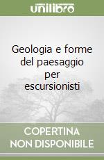 Geologia e forme del paesaggio per escursionisti libro