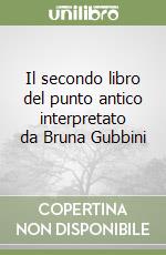 Il secondo libro del punto antico interpretato da Bruna Gubbini