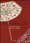 Aemilia Ars. Dai vecchi disegni ai nuovi merletti. Catalogo della mostra (Bologna, 16 febbraio-30 marzo 2008). Ediz. italiana e inglese libro