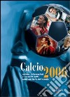 Calcio 2006. Notizie, informazioni e curiosità sullo sport più bello del mondo libro