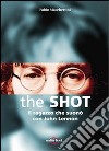 The Shot. Il ragazzo che suonò con John Lennon libro di Maccheroni Fabio