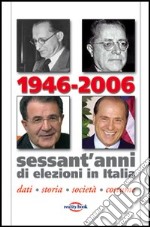 1946-2006. Sessant'anni di elezioni in Italia. Dati, storia, società, costume libro