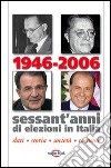 1946-2006. Sessant'anni di elezioni in Italia. Dati, storia, società, costume libro