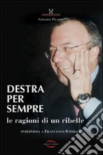 Destra per sempre. Le ragioni di un ribelle. Intervista a Francesco Storace libro