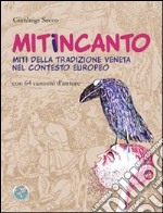 Mitiincanto. Miti della tradizione veneta nel contesto europeo (con 64 canzono d'autore). Con 4 CD Audio