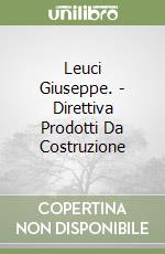 Leuci Giuseppe. - Direttiva Prodotti Da Costruzione libro