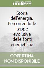 Storia dell'energia. Percorrendo le tappe evolutive delle fonti energetiche