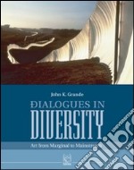 Dialogues in diversity. Art from marginal to mainstream libro