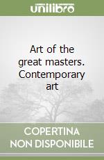 Art of the great masters. Contemporary art libro