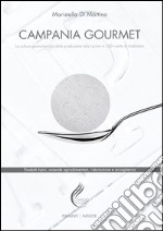 Campania gourmet. La cultura gastronomica dalla produzione alla tavola in 230 ricette di tradizione. Ediz. italiana e inglese
